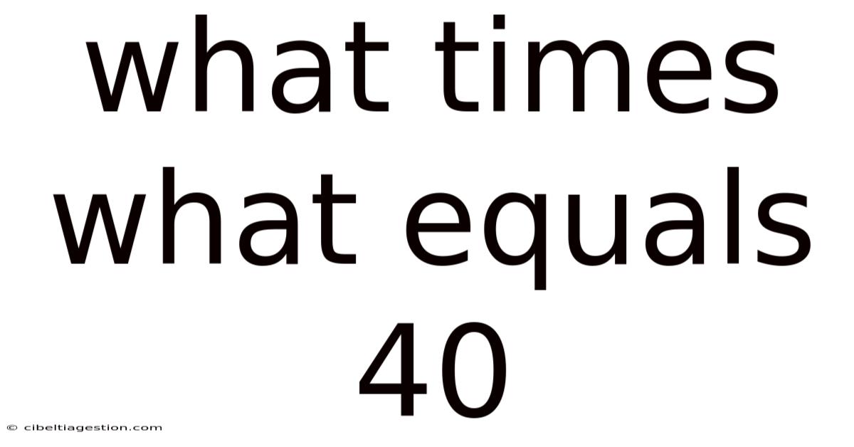 What Times What Equals 40