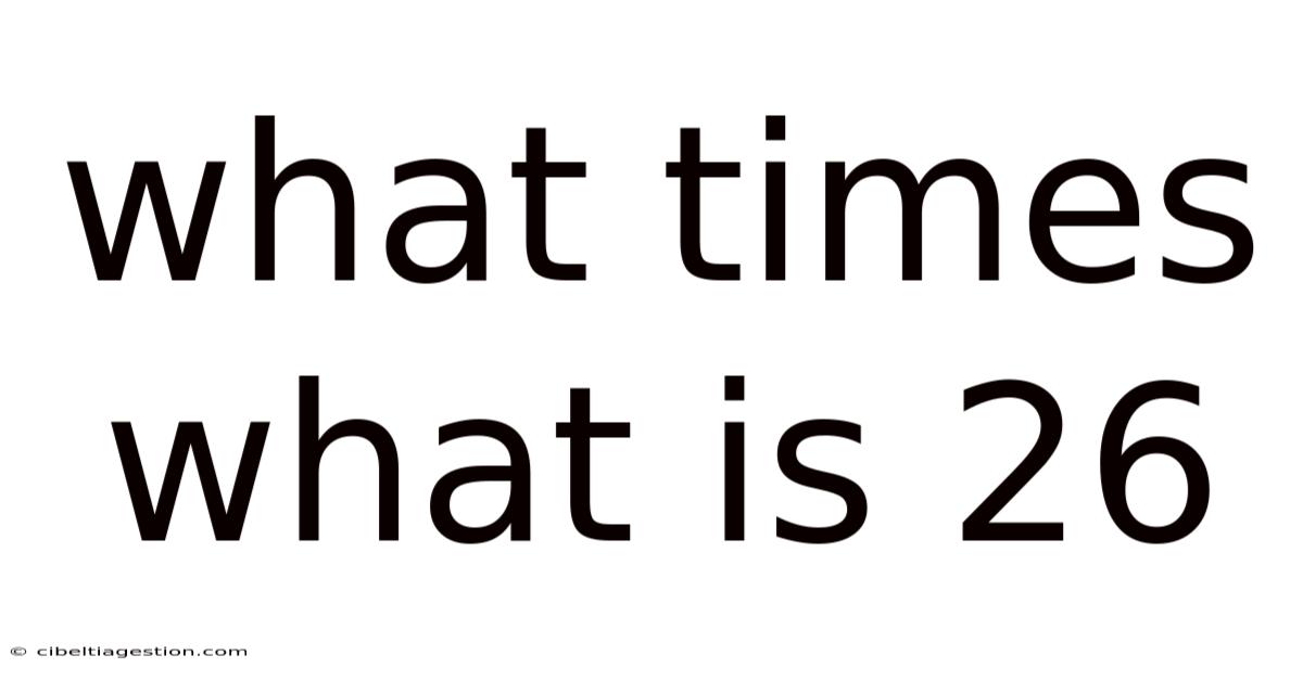 What Times What Is 26