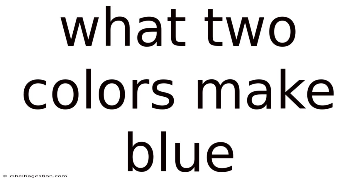 What Two Colors Make Blue