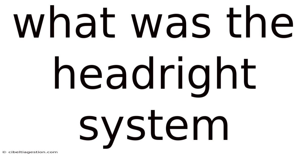 What Was The Headright System