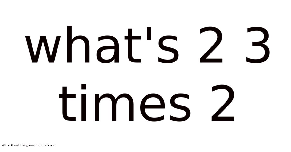 What's 2 3 Times 2
