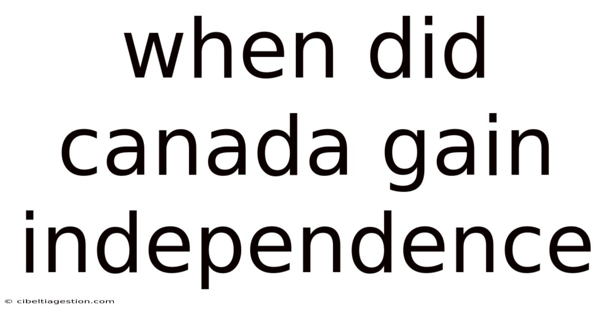 When Did Canada Gain Independence
