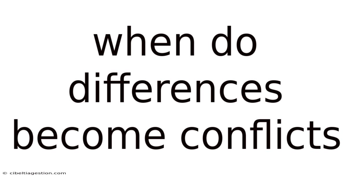 When Do Differences Become Conflicts