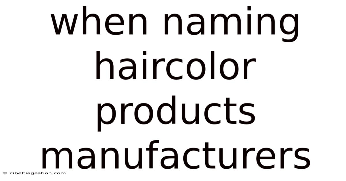 When Naming Haircolor Products Manufacturers