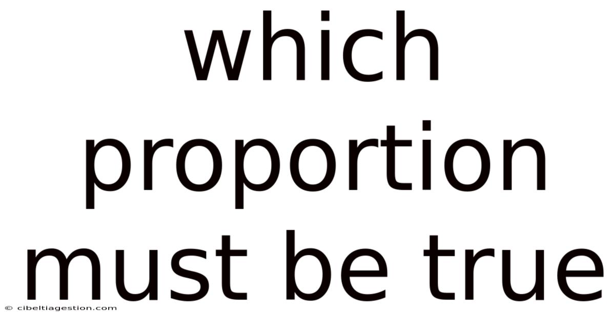 Which Proportion Must Be True