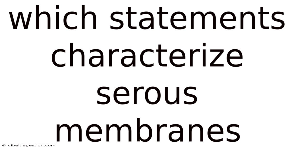Which Statements Characterize Serous Membranes