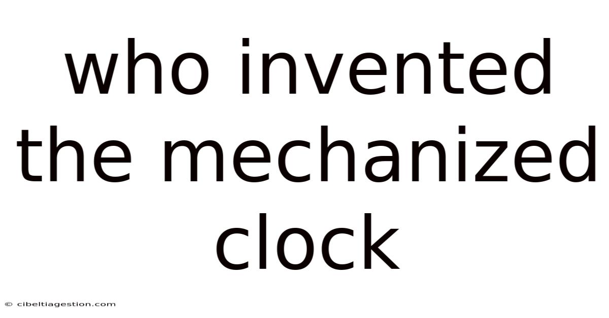 Who Invented The Mechanized Clock