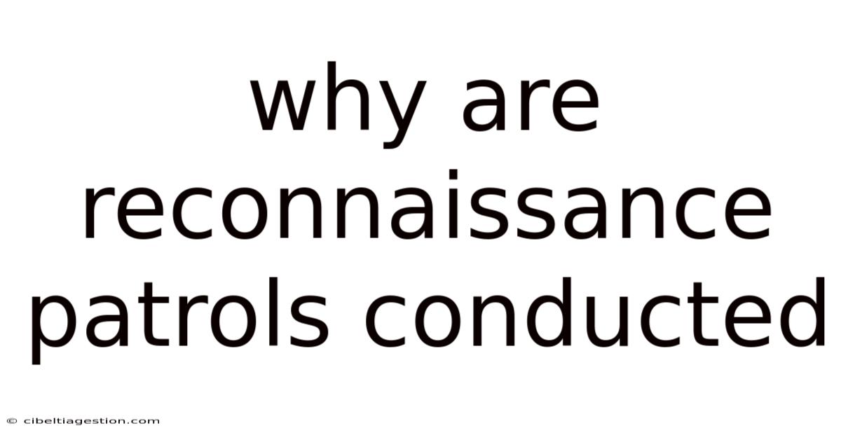 Why Are Reconnaissance Patrols Conducted