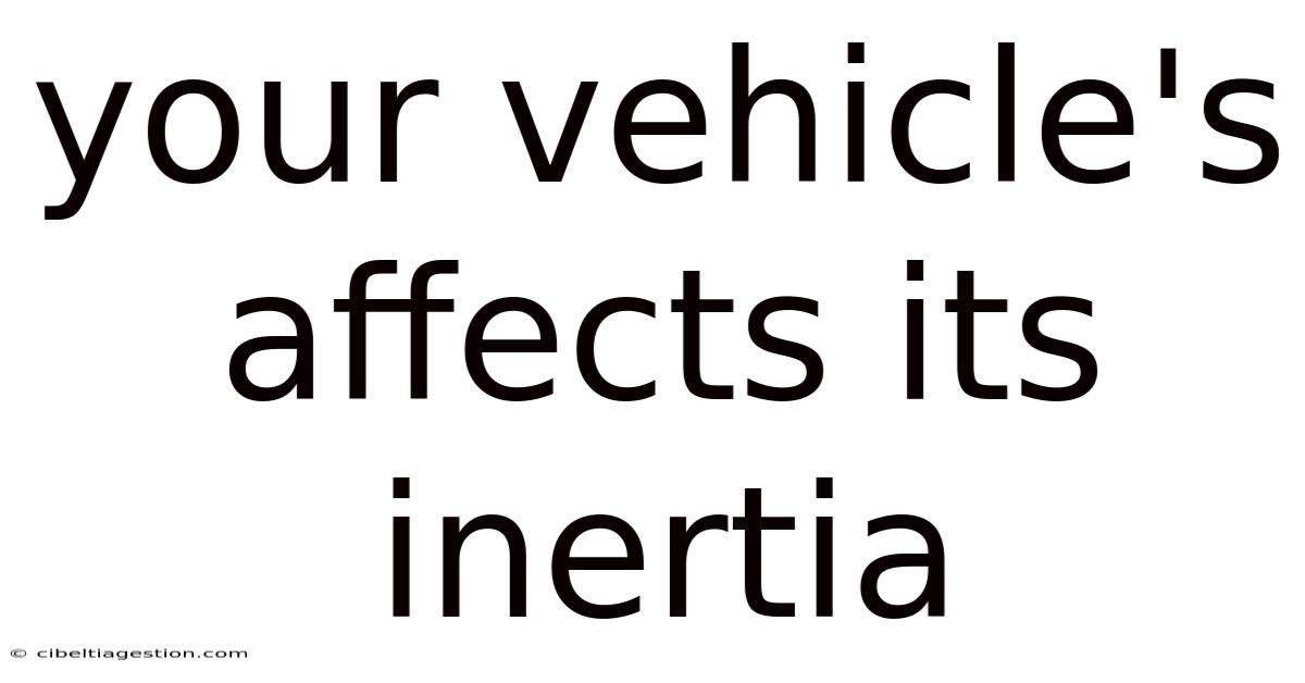 Your Vehicle's Affects Its Inertia